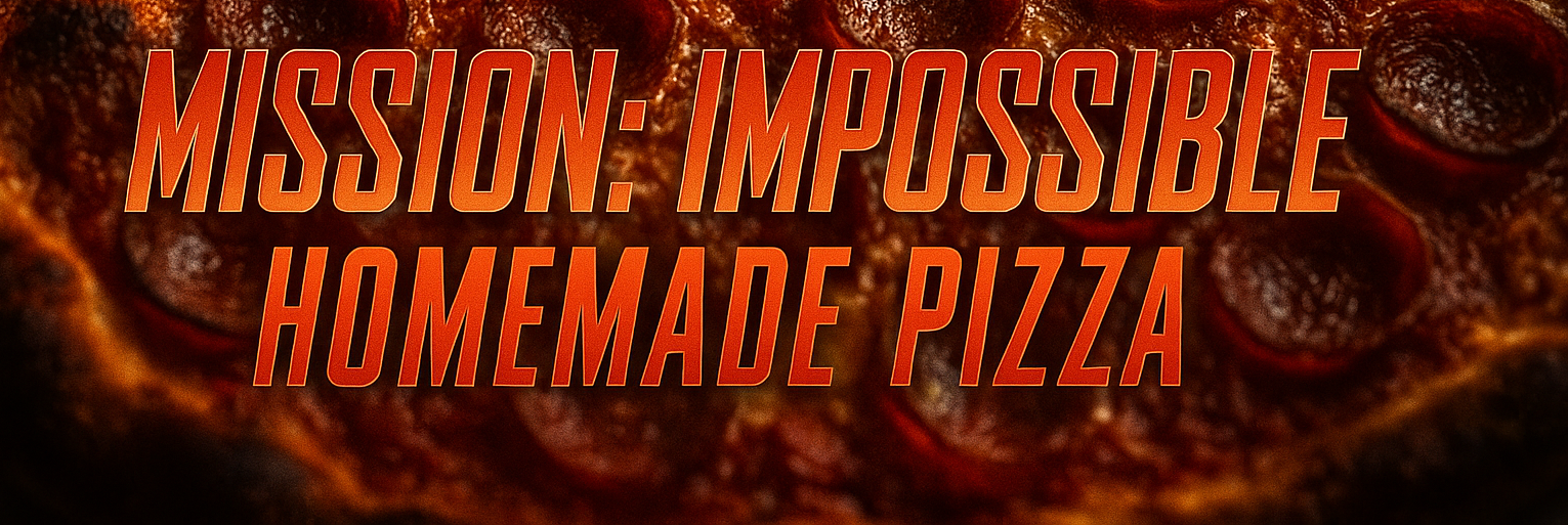 Mission Impossible: Homemade Pizza